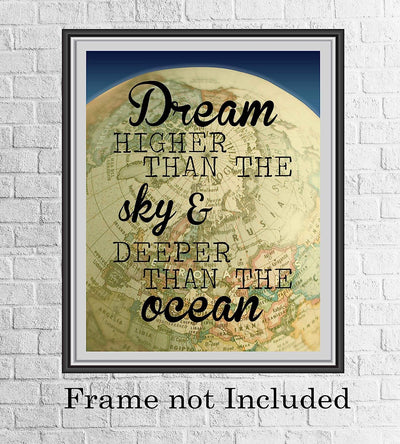 ?Dream Higher Than the Sky-Deeper Than the Ocean?-Motivational Quotes Wall Art-8 x 10" Modern Poster Print with World Globe Image-Ready to Frame. Inspirational Home-Office-Classroom-Dorm Decor!