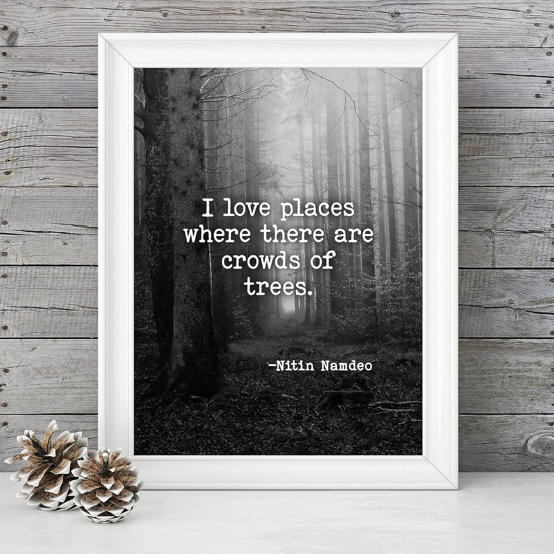 Love Places Where There Are Crowds of Trees-Inspirational Quotes Wall Art -8x10" Forest w/Trees Black &amp; White Photo Print-Ready to Frame. Home-Office-School-Nature Decor. Reminder to Get Outdoors!