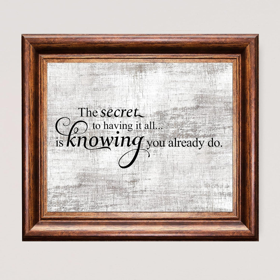 Secret to Having It All Is Knowing You Already Do Motivational Quotes Wall Sign -10 x 8" Rustic Inspirational Art Print -Ready to Frame. Home-Office-School-Dorm Decor. Printed on Photo Paper.