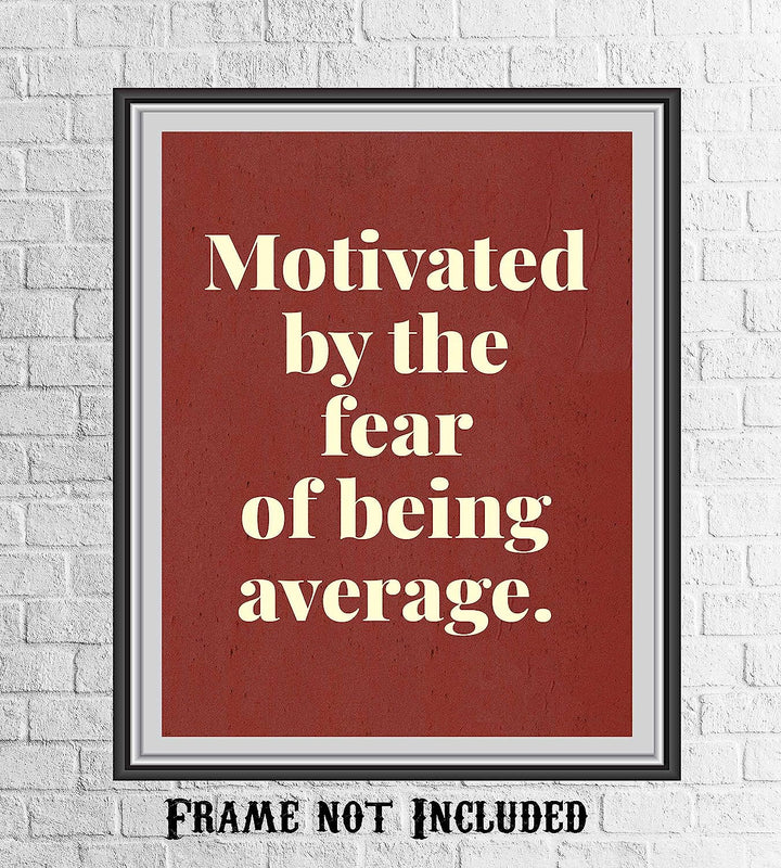 Motivated by the Fear of Being Average- Motivational Quotes Wall Art- 8 x 10" Typographic Poster Print-Ready to Frame. Ideal for Home-Office-School-Gym-Locker Room D?cor. Inspire Your Team!