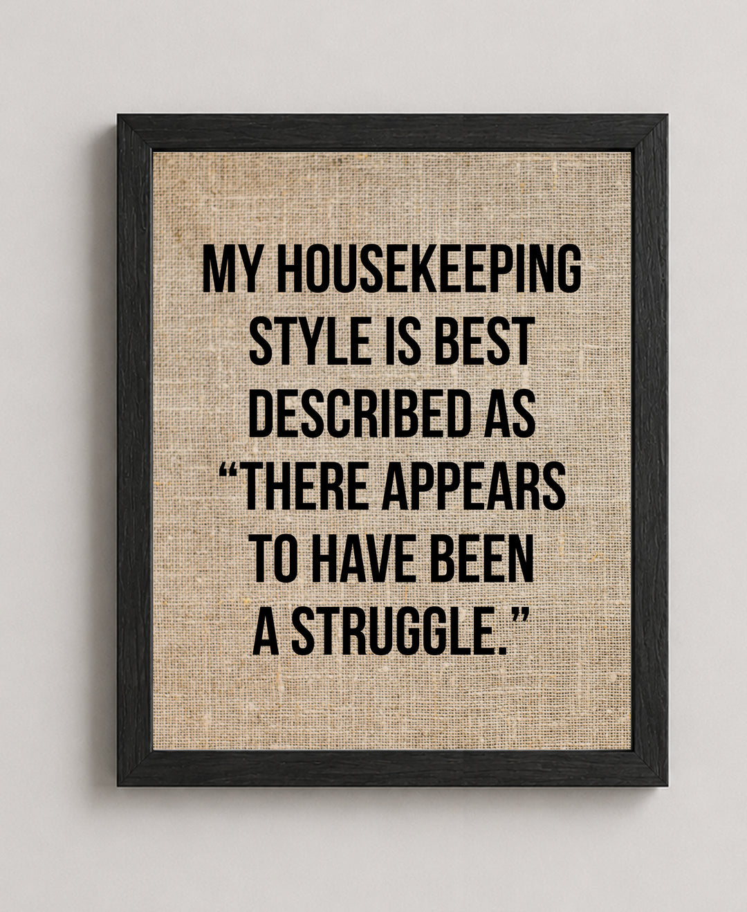 Housekeeping Style Struggle Funny Wall Art