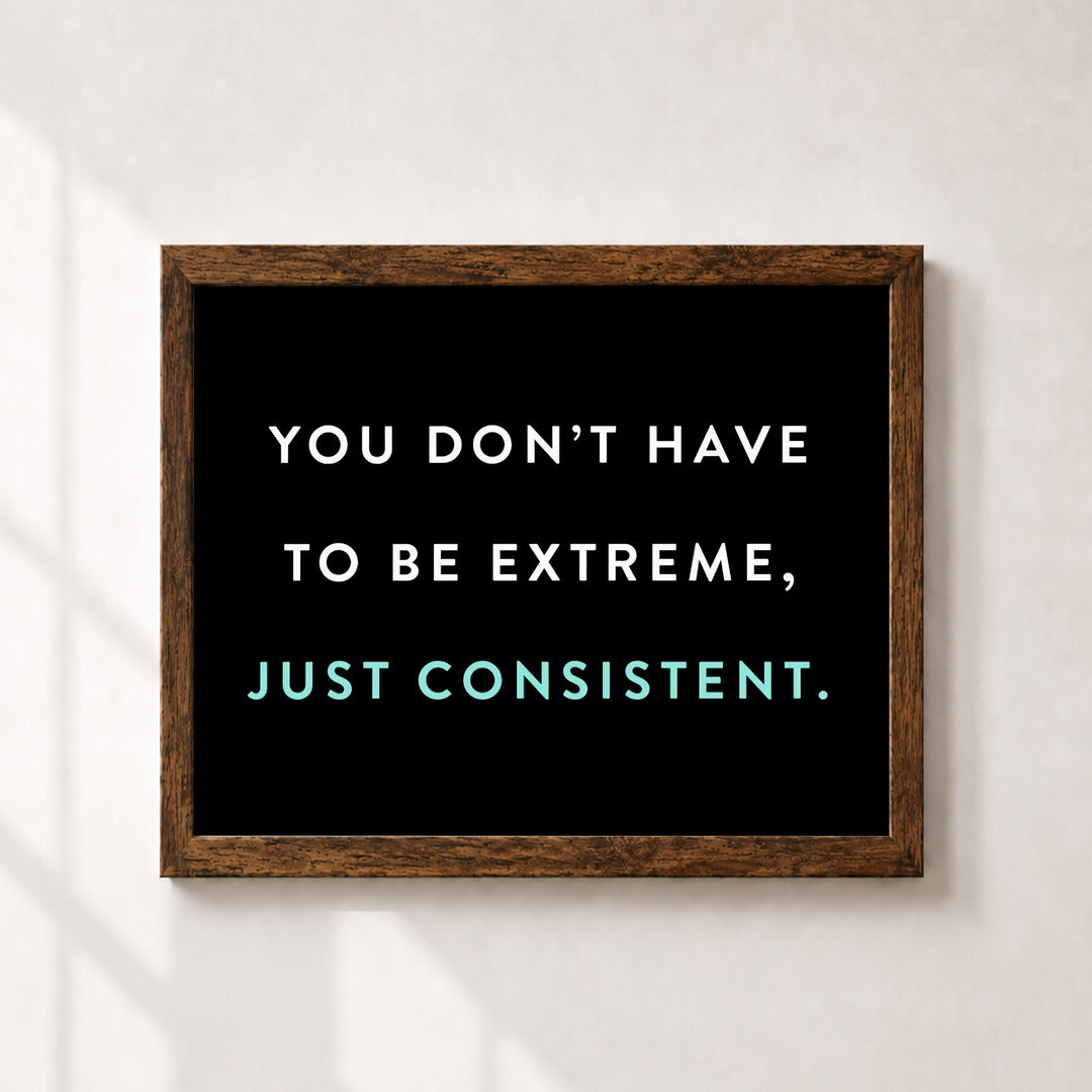 Just Be Consistent Inspirational Wall Art
