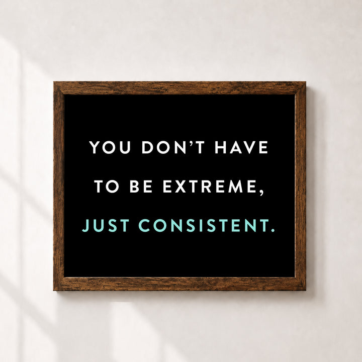 Just Be Consistent Inspirational Wall Art