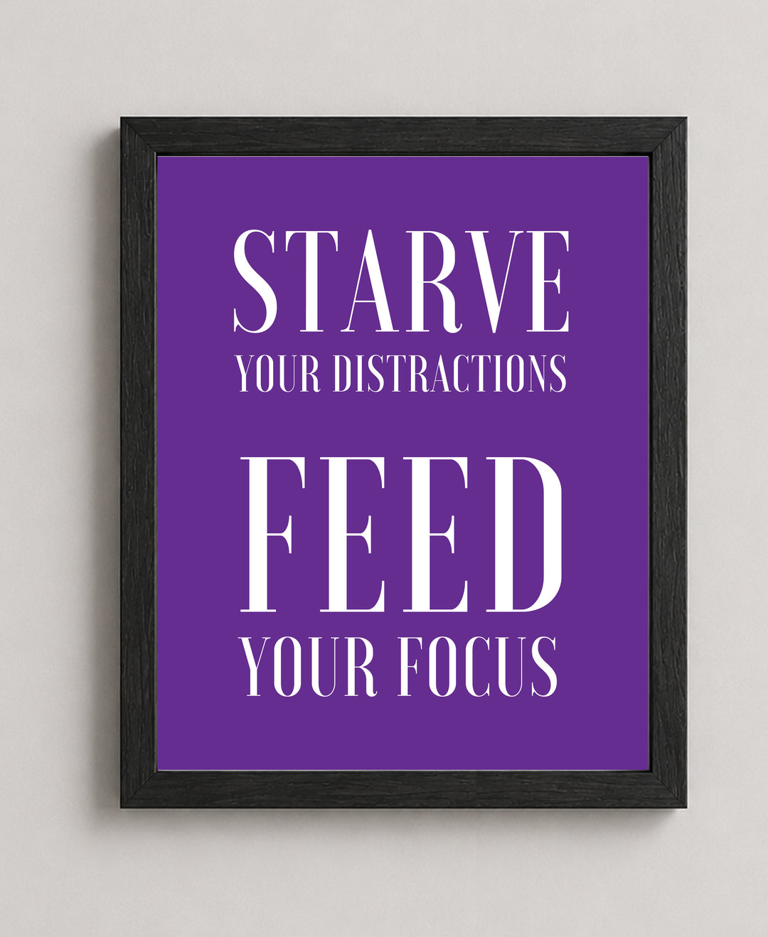 Starve Your Distractions Inspirational Wall Art