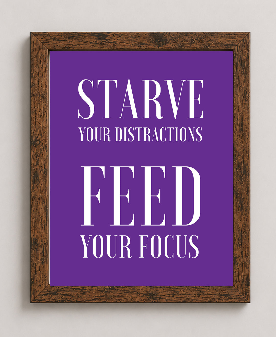 Starve Your Distractions Inspirational Wall Art
