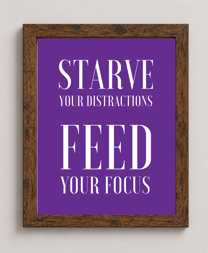 Starve Your Distractions Inspirational Wall Art