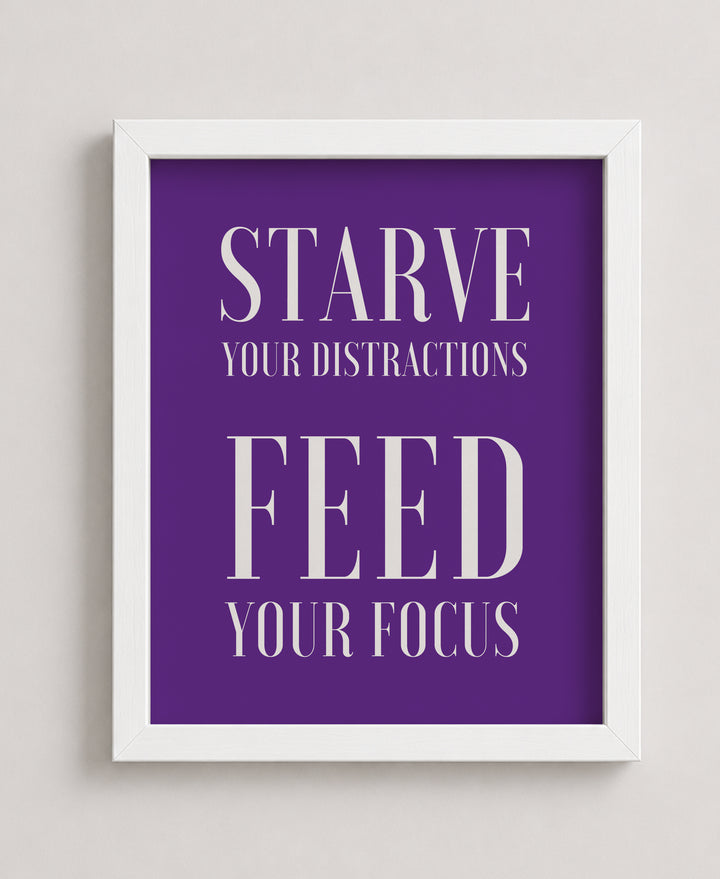 Starve Your Distractions Inspirational Wall Art