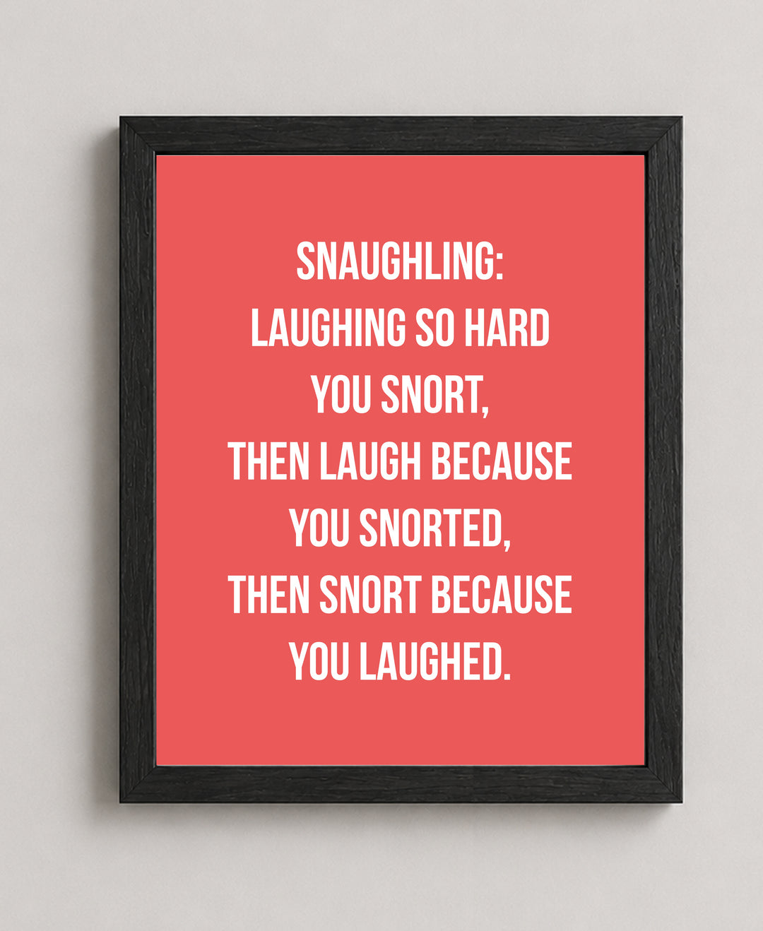 Snaughling Laughing So Hard You Snort Inspirational Wall Art