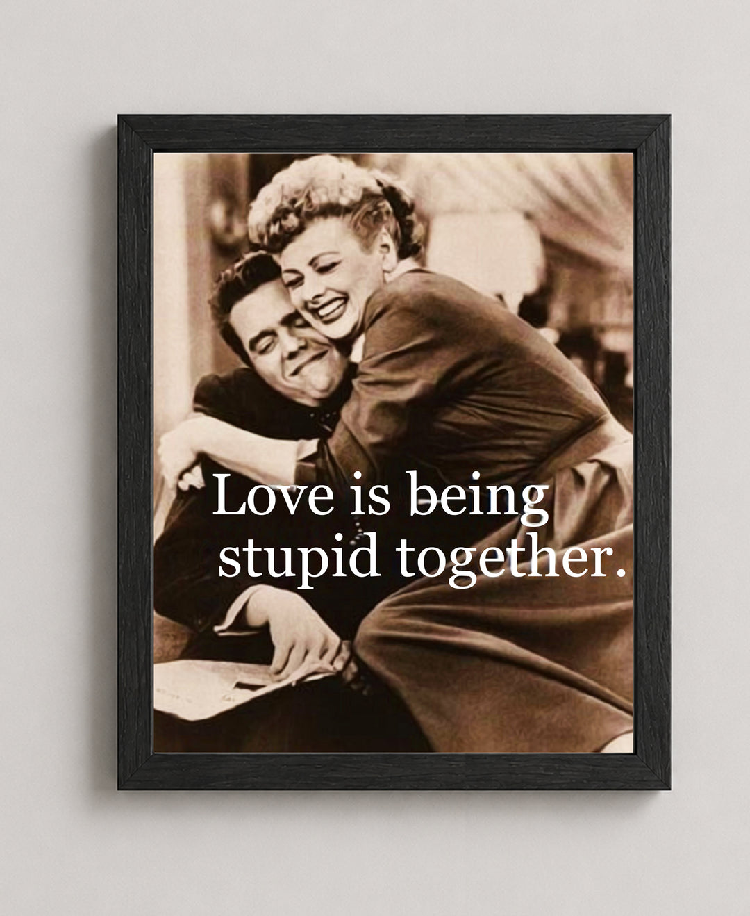 Love Is Being Stupid Together Family Inspirational Wall Art