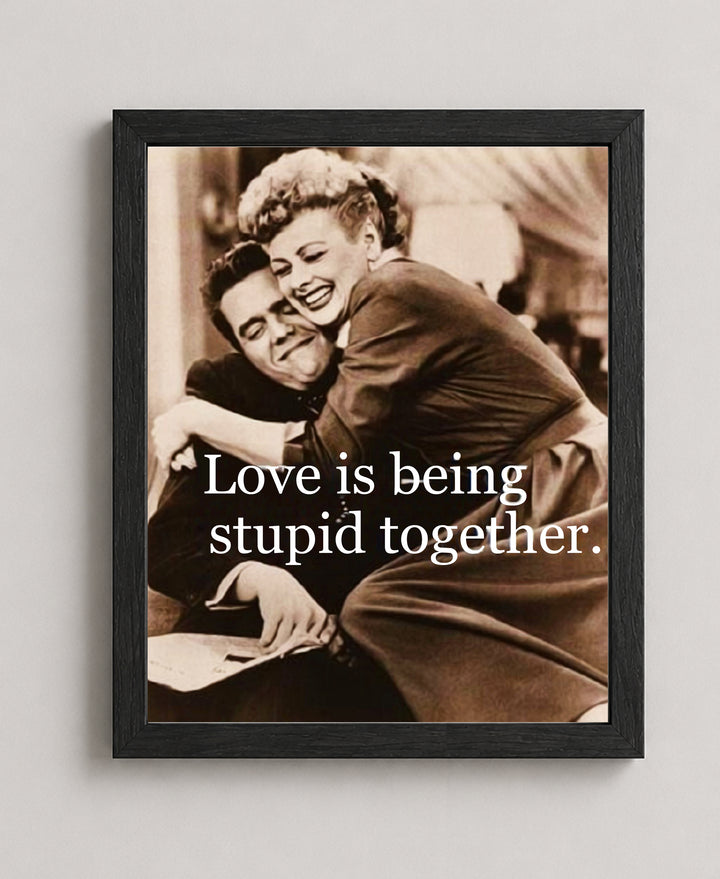 Love Is Being Stupid Together Family Inspirational Wall Art