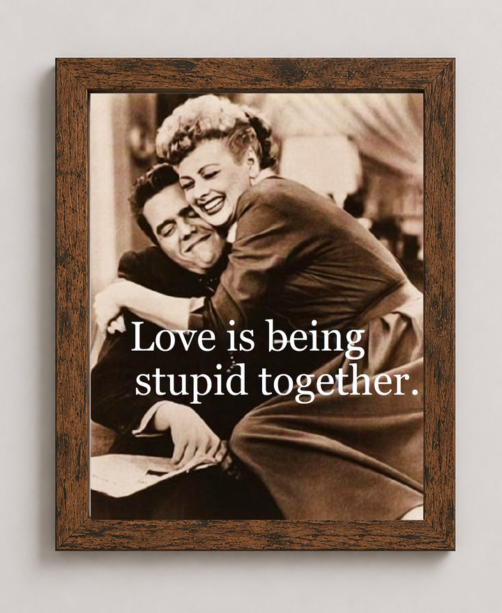 Love Is Being Stupid Together Family Inspirational Wall Art