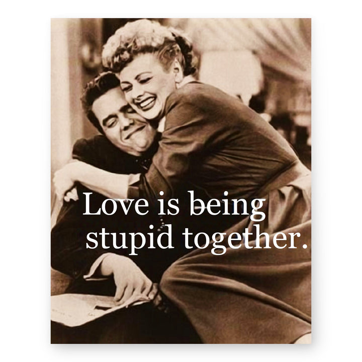 Love Is Being Stupid Together Family Inspirational Wall Art