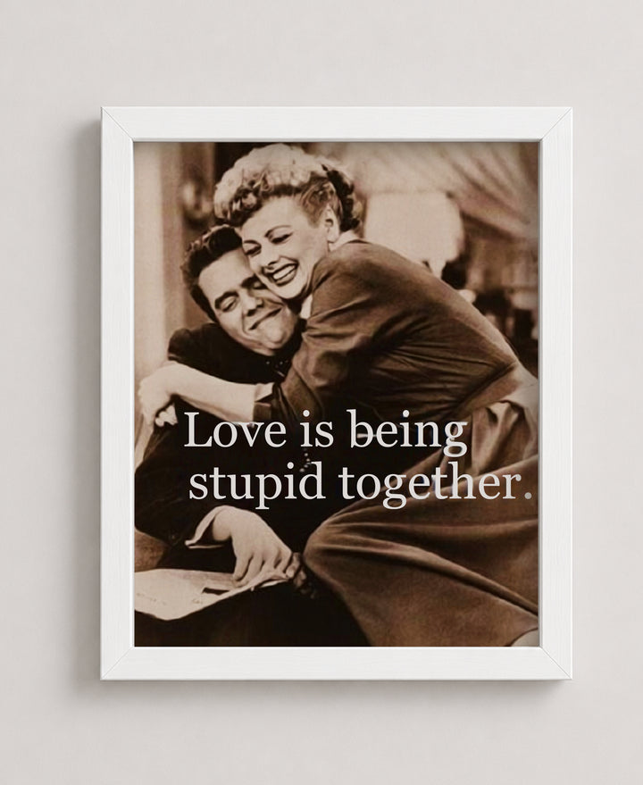 Love Is Being Stupid Together Family Inspirational Wall Art