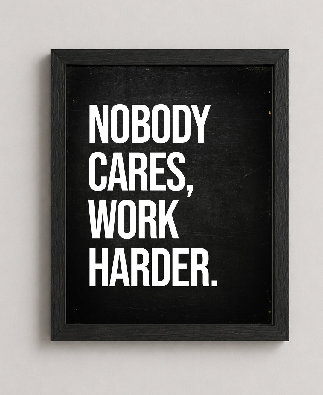 Nobody Cares Work Harder Inspirational Wall Art