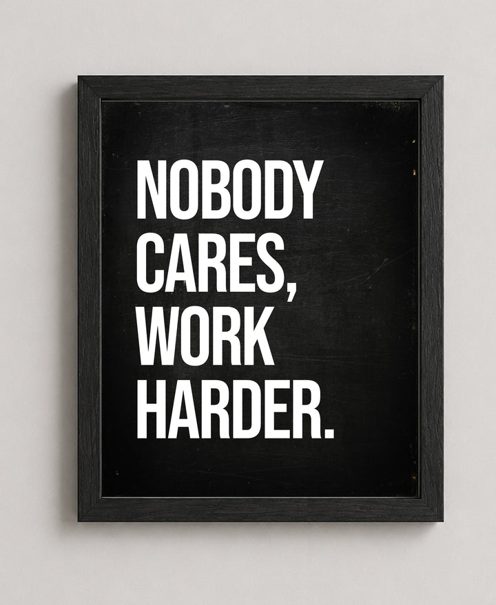 Nobody Cares Work Harder Inspirational Wall Art
