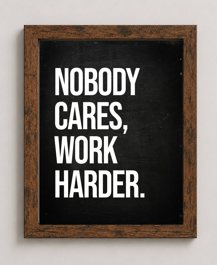 Nobody Cares Work Harder Inspirational Wall Art