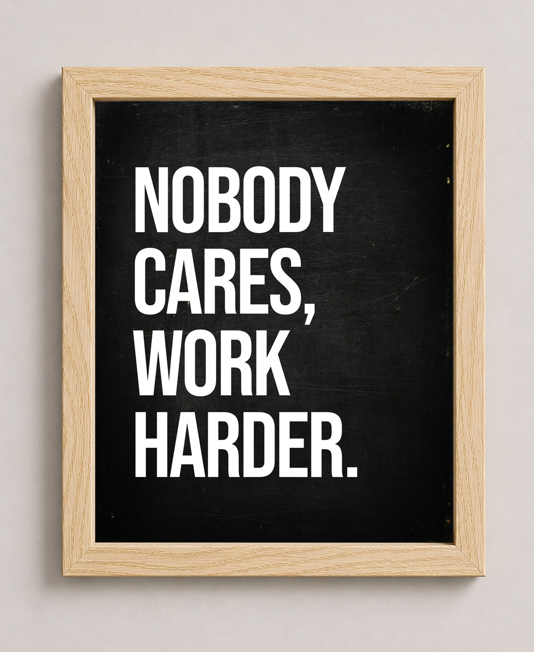Nobody Cares Work Harder Inspirational Wall Art