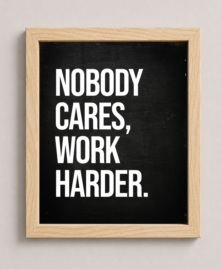 Nobody Cares Work Harder Inspirational Wall Art