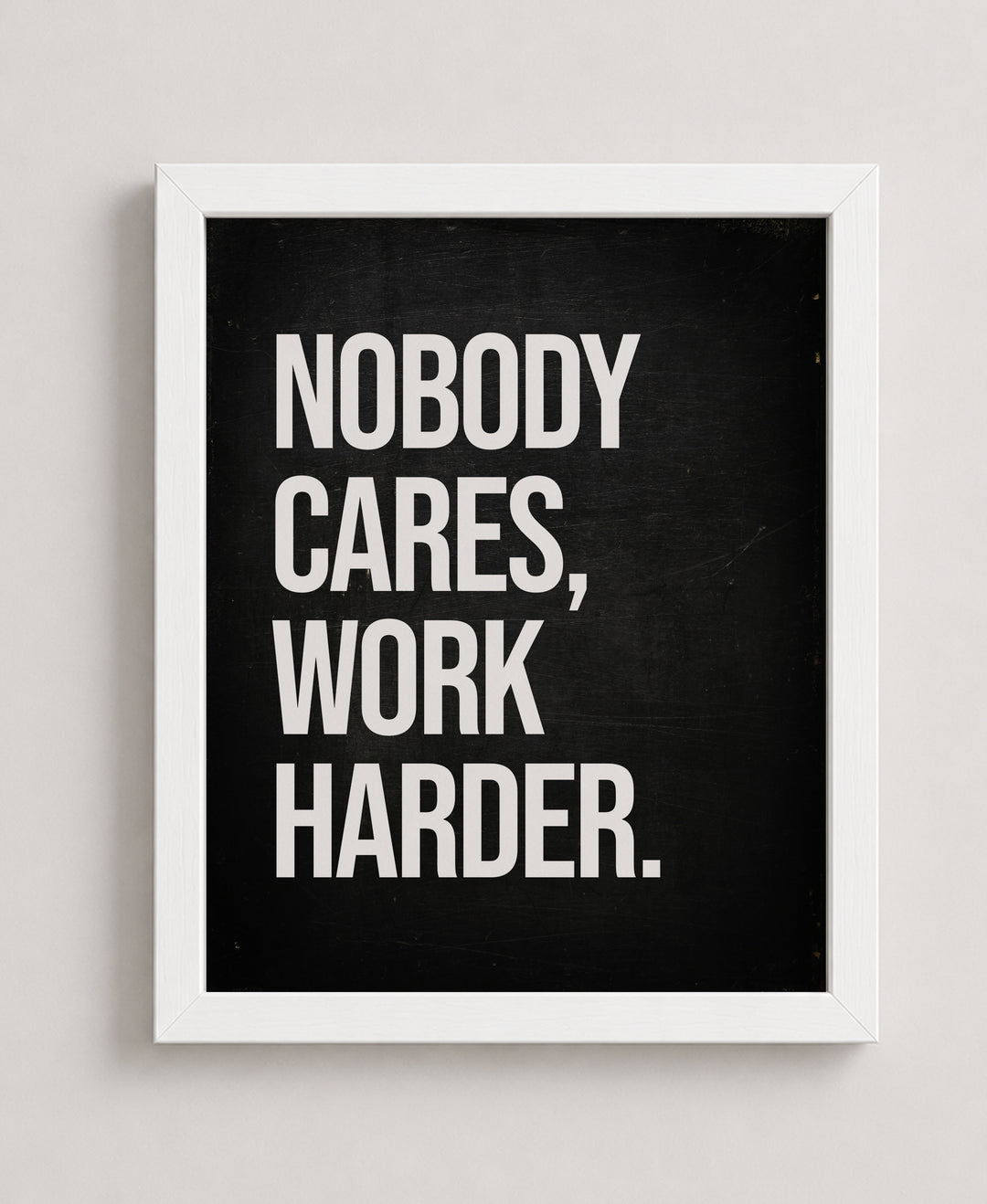 Nobody Cares Work Harder Inspirational Wall Art