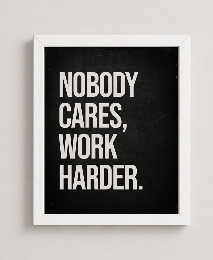 Nobody Cares Work Harder Inspirational Wall Art
