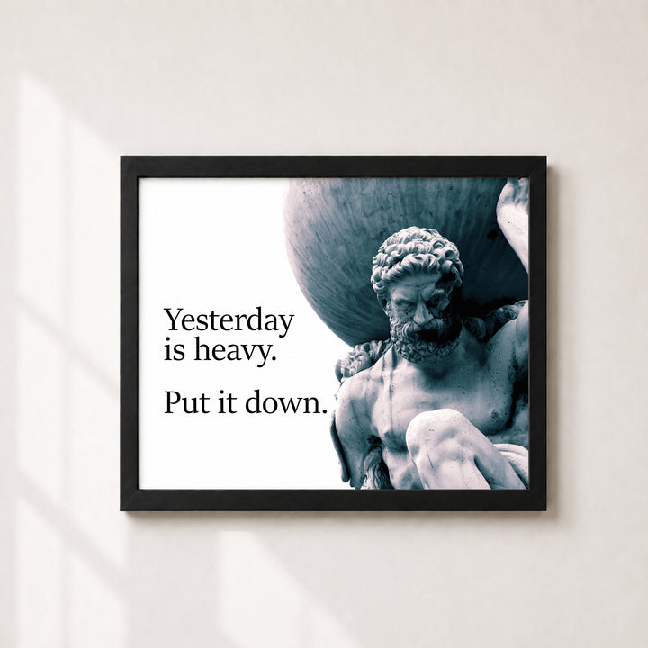 Yesterday Is Heavy Inspirational Wall Art
