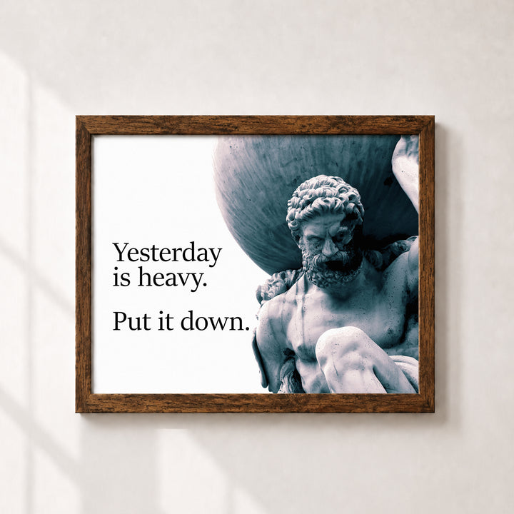 Yesterday Is Heavy Inspirational Wall Art