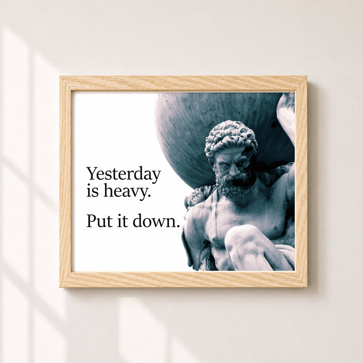 Yesterday Is Heavy Inspirational Wall Art