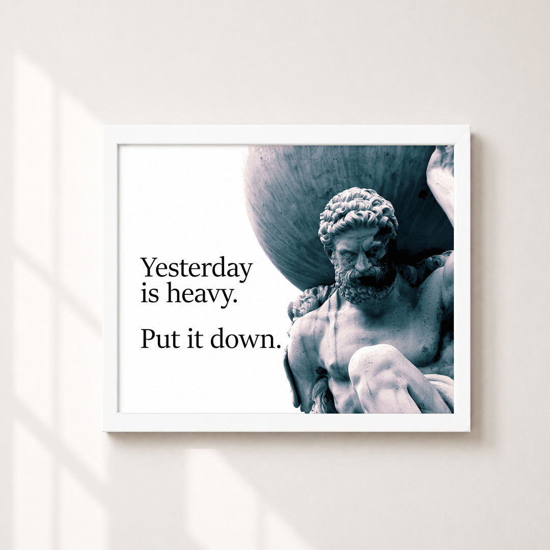 Yesterday Is Heavy Inspirational Wall Art