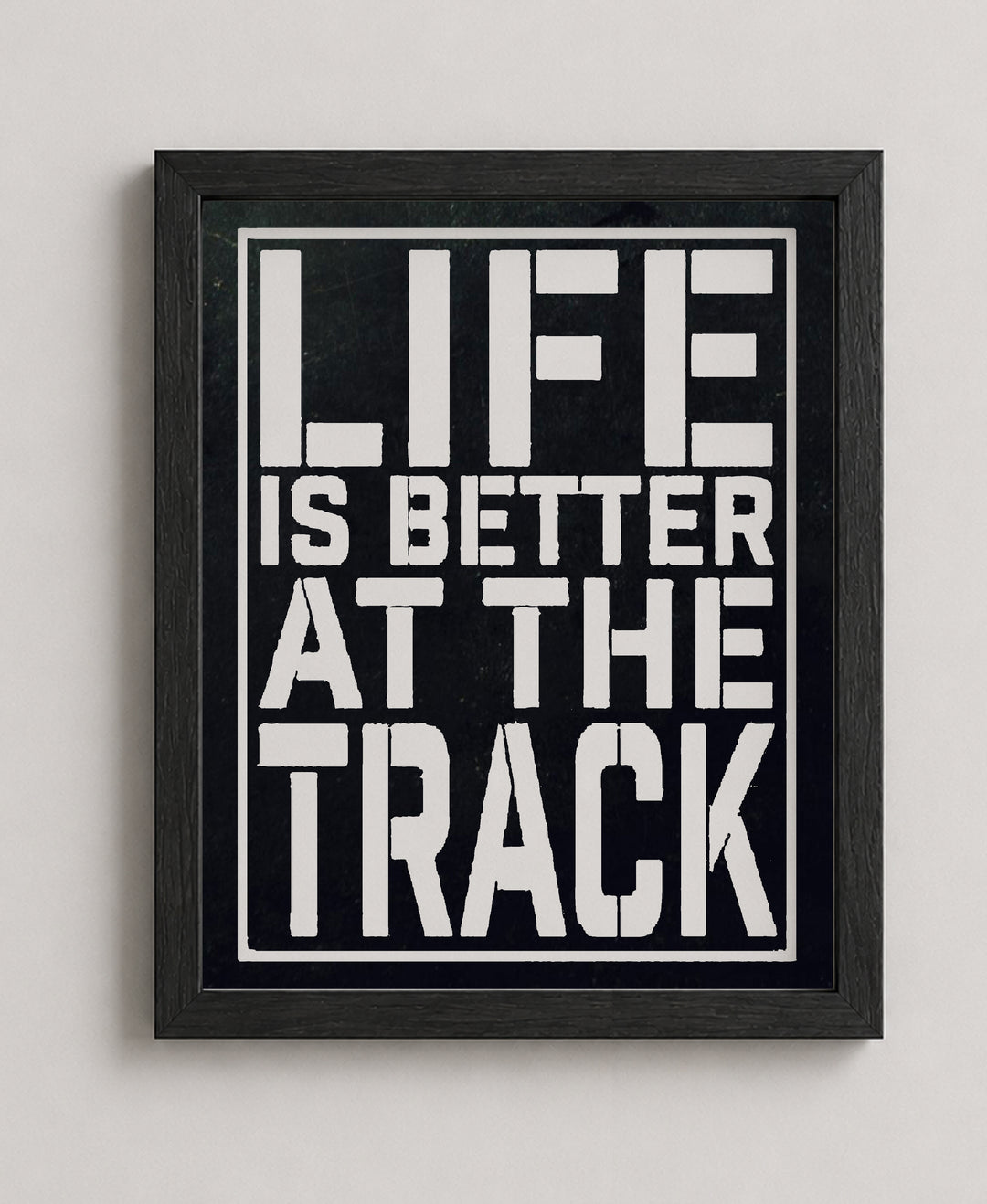 Life Is Better At The Track Funny Wall Art