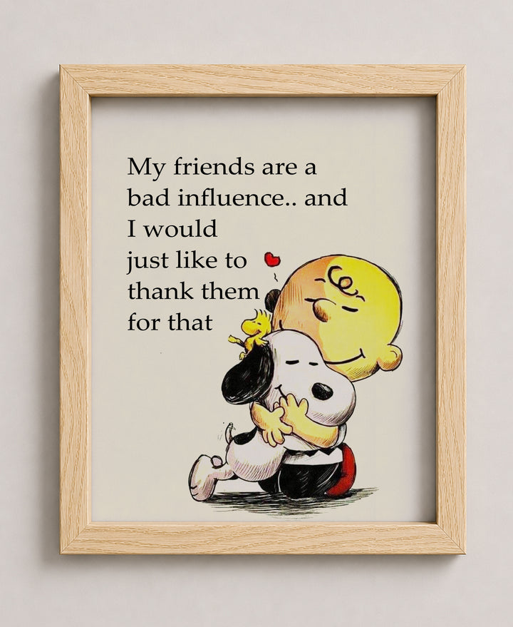 My Friends Are a Bad Influence Snoopy Funny Wall Art