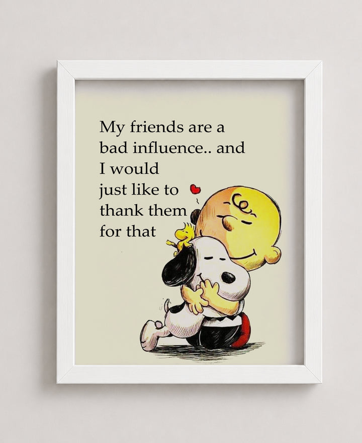 My Friends Are a Bad Influence Snoopy Funny Wall Art