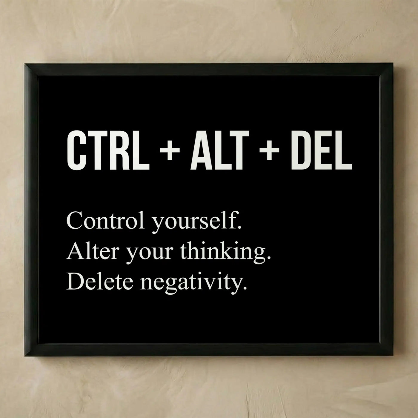 CTRL ALT DEL motivational black typography art