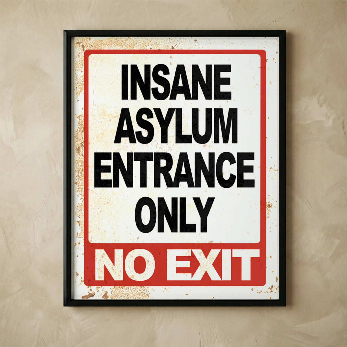 Insane Asylum Entrance Only funny wall art
