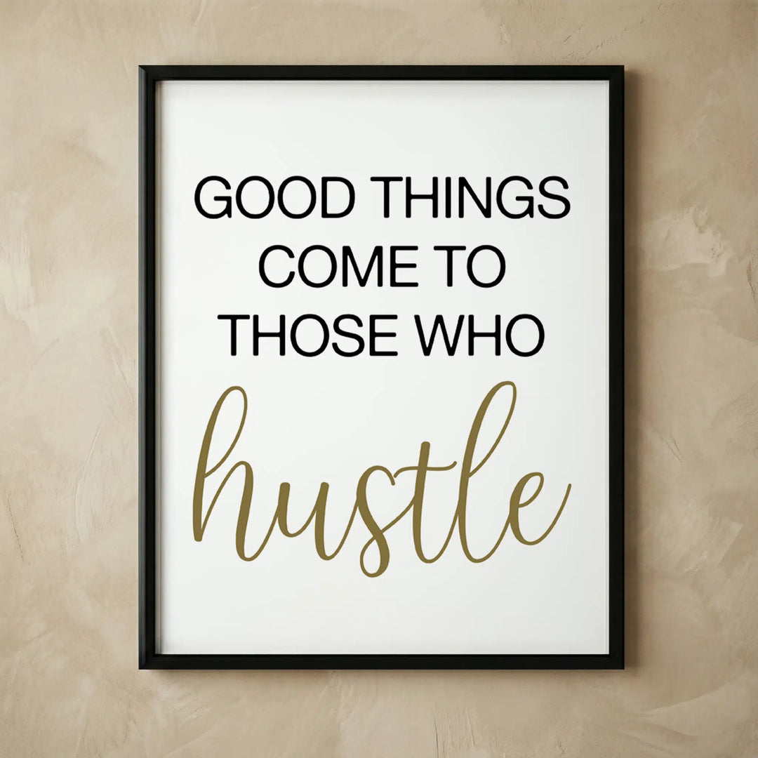 Good Things Come to Those Who Hustle wall art