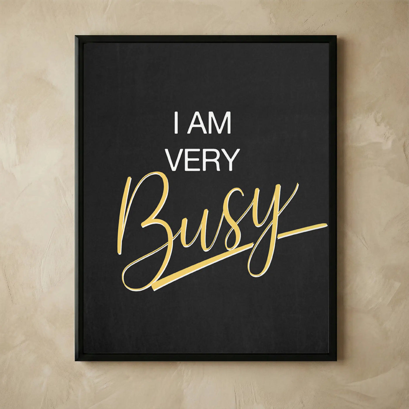 I Am Very Busy motivational typography wall art