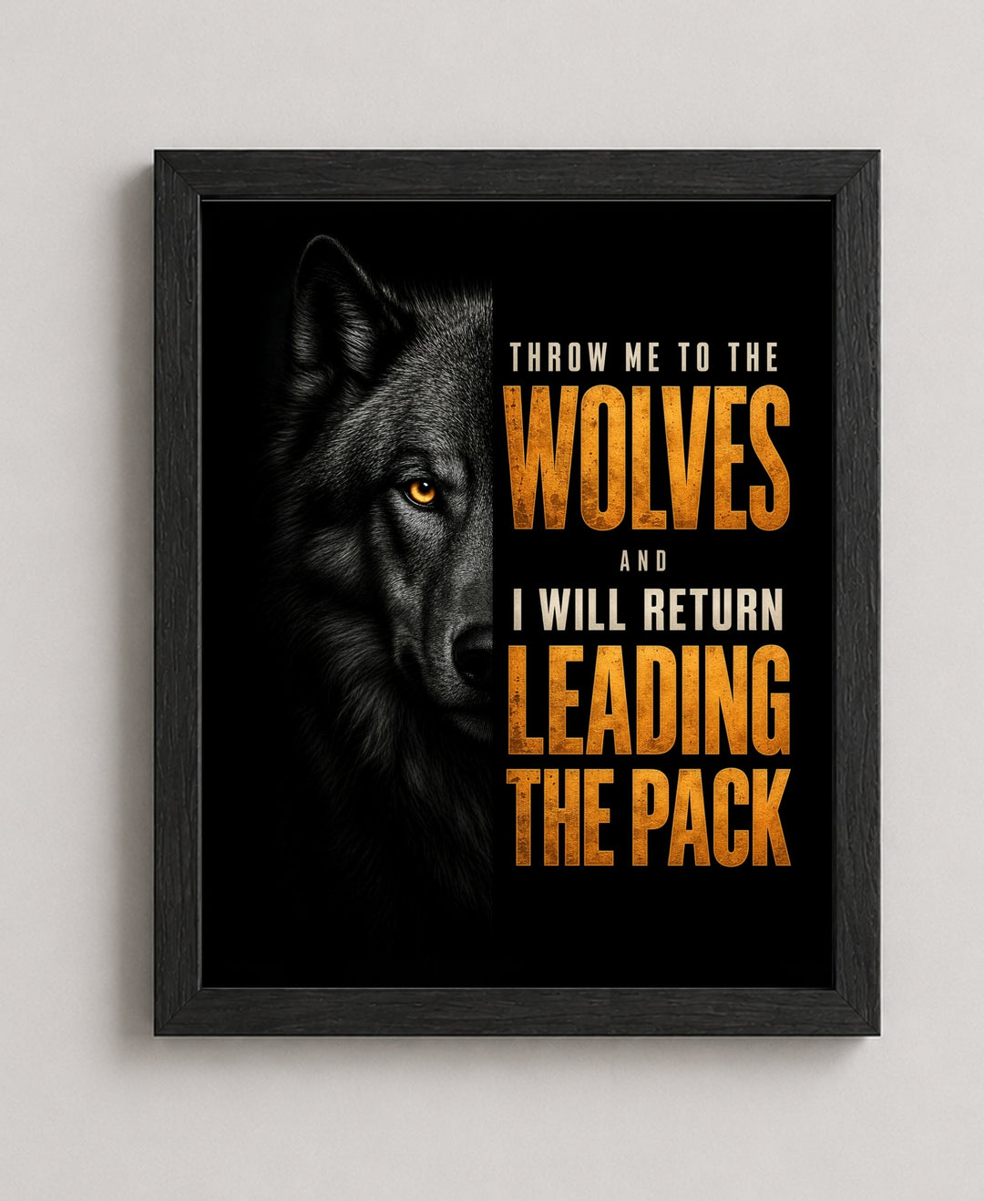 Throw Me to the Wolves Leading the Pack Motivational wall art in a black frame