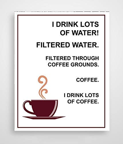 I Drink Lots Of Water>>Coffee- Funny Coffee Sign - 8 x 10" Wall Art Print-Ready to Frame. Humorous Home-Restaurant D?cor, Coffee Bar Decor &amp; Kitchen Wall Decor. Perfect Gift for the Coffee Addicts.