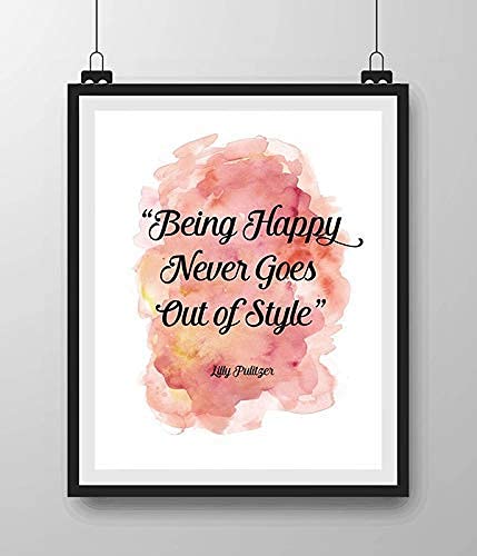 Being Happy Never Goes Out of Style-Lilly Pulitzer- Inspirational Quotes Wall Art-8 x 10" Wall Print-Ready to Frame. Abstract Typographic Decor for Home-Office-School-Store. Positive Gift!