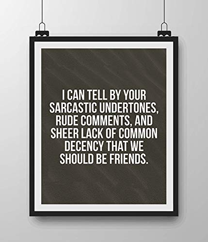 I Can Tell By Your Sarcastic Tone, We Should Be Friends- Funny Poster Print - 8 x 10" Humorous Wall Art-Ready to Frame. Home-Office-Cubicle-Shop-Garage Wall Decor. Perfect Fun Gift for THAT Person!