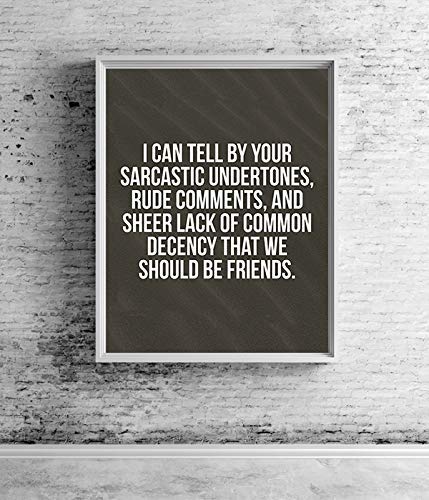 I Can Tell By Your Sarcastic Tone, We Should Be Friends- Funny Poster Print - 8 x 10" Humorous Wall Art-Ready to Frame. Home-Office-Cubicle-Shop-Garage Wall Decor. Perfect Fun Gift for THAT Person!