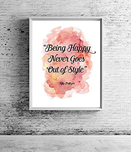 Being Happy Never Goes Out of Style-Lilly Pulitzer- Inspirational Quotes Wall Art-8 x 10" Wall Print-Ready to Frame. Abstract Typographic Decor for Home-Office-School-Store. Positive Gift!