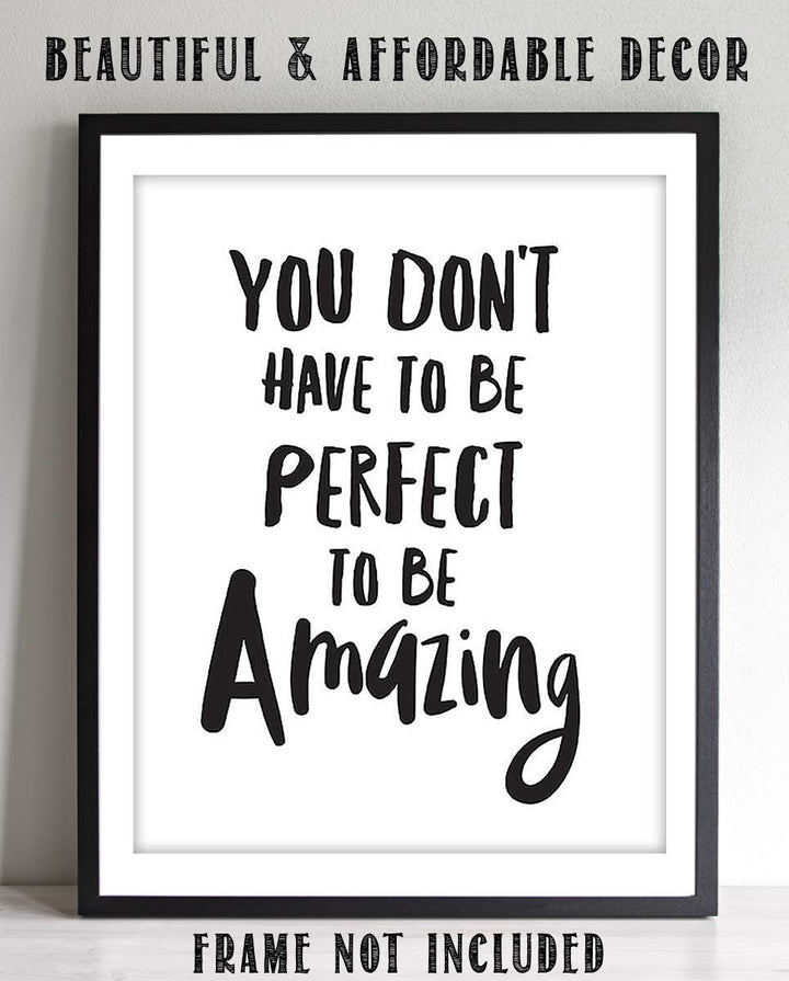 Not Perfect To Be Amazing- Inspirational Wall Art- 8 x 10 Print Wall Art Ready to Frame. Motivational Wall Art- Home D?cor &amp; Office D?cor. Perfect Gift To Encourage Friends, Graduates &amp; Coworkers.