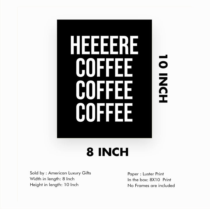 Heeere Coffee Coffee Coffee Funny Kitchen Wall Sign -8 x 10" Modern Typography Art Print -Ready to Frame. Humorous Home-Office-Java Bar Decor. Great Desk &amp; Cubicle Sign -Fun Gift for Coffee Lovers!