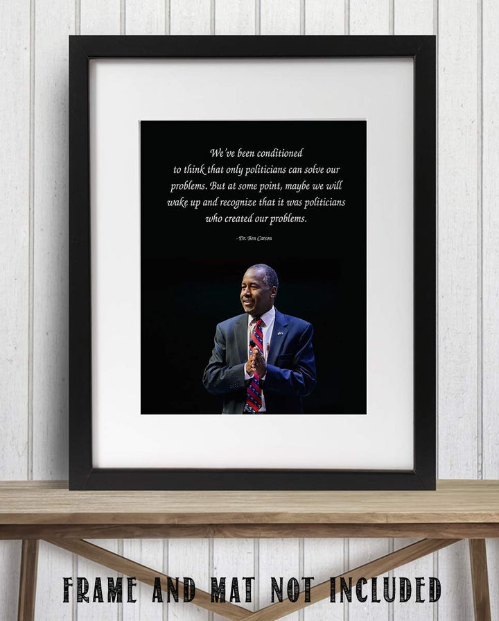 Ben Carson Quotes Wall Art-?Politicians Created Our Problems?- 8 x 10" Inspirational-Presidential Portrait Print-Ready to Frame. Retro Home-Office-Bar-Man Cave D?cor. Great Gift-Conversation Piece.