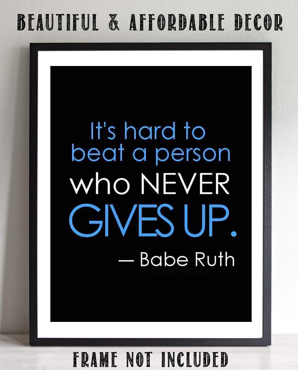 Babe Ruth Quotes-"Hard To Beat The Person Who Never Gives Up"- Poster Print- 8 x 10"- Ready to Frame. Motivational Typographic Wall Art. Home-Office D?cor. Perfect for Locker-Gym-Training Room.