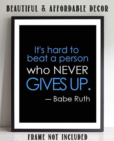 Babe Ruth Quotes-"Hard To Beat The Person Who Never Gives Up"- Poster Print- 8 x 10"- Ready to Frame. Motivational Typographic Wall Art. Home-Office D?cor. Perfect for Locker-Gym-Training Room.