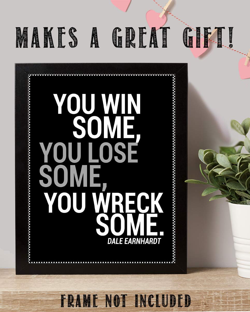 Dale Earnhardt Quotes-"You Win Some, You Lose Some, You Wreck Some"- 8 x 10"