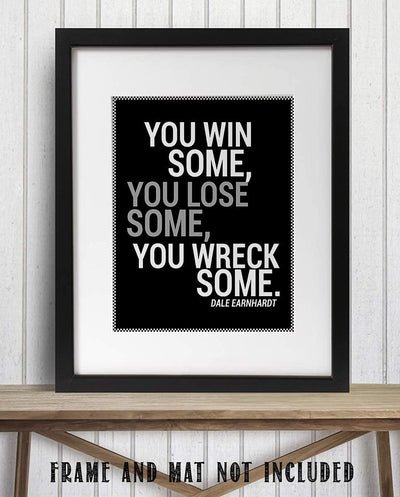 Dale Earnhardt Quotes-"You Win Some, You Lose Some, You Wreck Some"- 8 x 10"