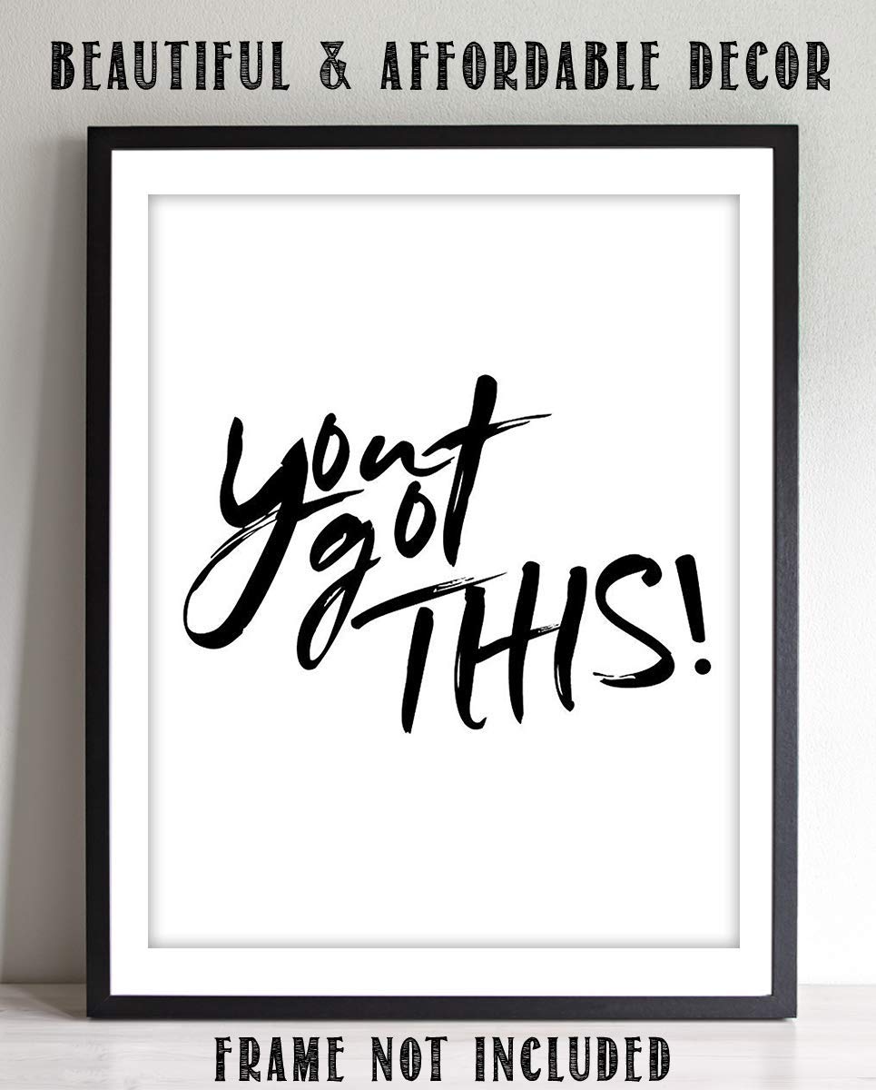 You Got This- Inspirational Wall Art- 8 x 10 Print Wall Art Ready to Frame. Motivational Wall Art-Ideal for Home D?cor &amp; Office D?cor. Perfect Gift To Encourage Friends, Graduates &amp; Coworkers.