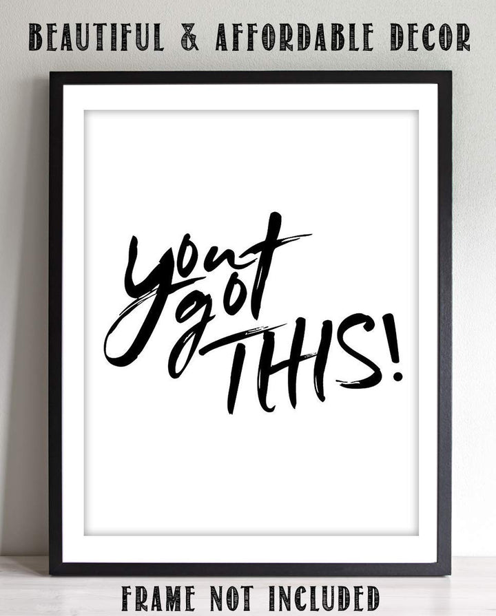 You Got This- Inspirational Wall Art- 8 x 10 Print Wall Art Ready to Frame. Motivational Wall Art-Ideal for Home D?cor &amp; Office D?cor. Perfect Gift To Encourage Friends, Graduates &amp; Coworkers.